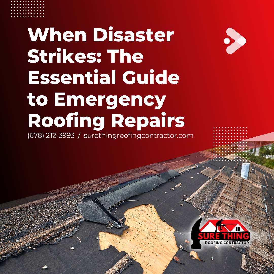 Sure Thing Roofing Contractor When Disaster Strikes The Essential Guide to Emergency Roofing Repairs