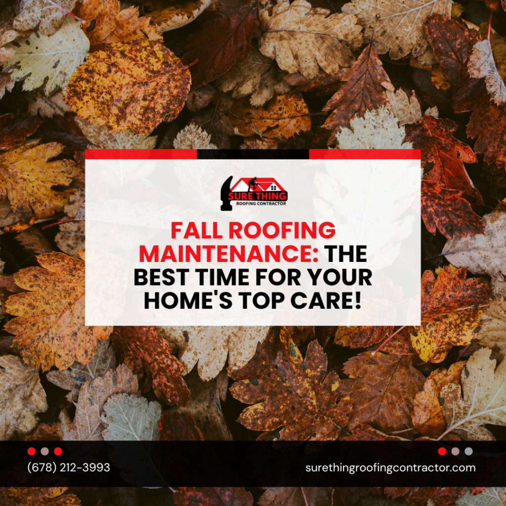 Sure Thing Roofing Contractor Fall Roofing Maintenance The Best Time for Your Home's Top Care!