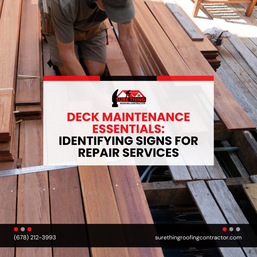 Sure Thing Roofing Contractor Deck Maintenance Essentials Identifying Signs for Repair Services